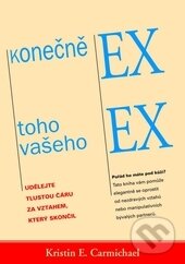 Levně Konečně ex toho Vašeho ex (Udělejte tlustou čáru za vztahem, který skončil) - kniha z kategorie Vzťahy a rodina