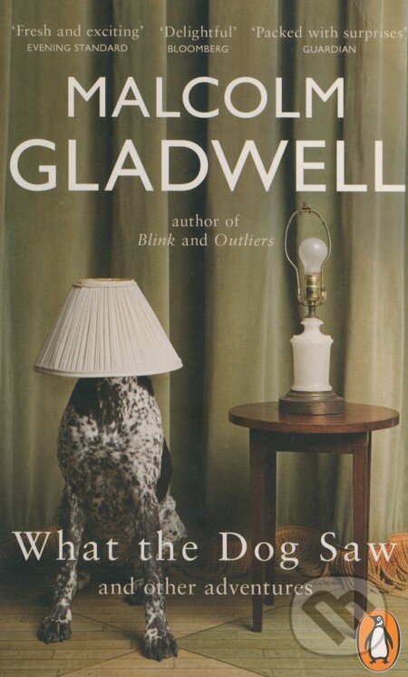 What the Dog Saw and other Adventures - Malcolm Gladwell, Penguin Books, 2010