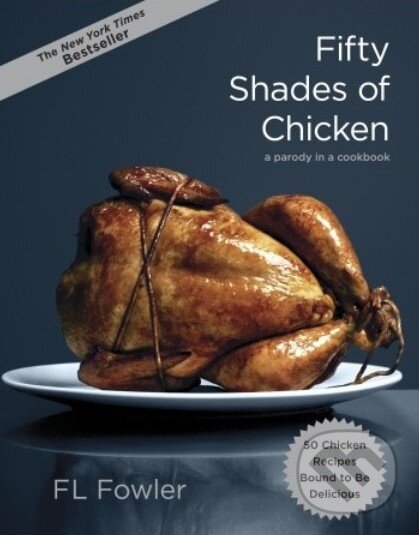 Fifty Shades of Chicken - F.L. Fowler, Clarkson Potter, 2012