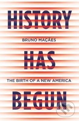 Levně History Has Begun (The Birth of a New America) - Bruno Macaes - kniha z kategorie História