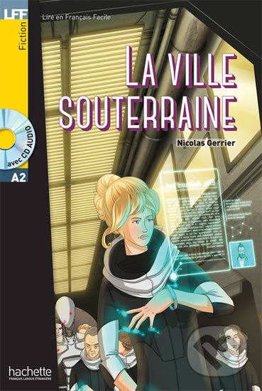 LFF A2: La Ville souterraine + CD Audio - Nicolas Gerrier, Hachette Francais Langue Étrangere, 2016