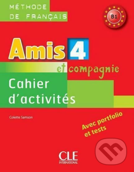 Amis et compagnie 4 B1: Cahier d´activités - Colette Samson, Cle International, 2012
