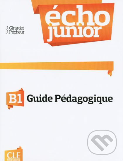 Levně Écho Junior B1: Guide pédagogique - Jacky Girardet - kniha z kategorie Jazykové učebnice a slovníky