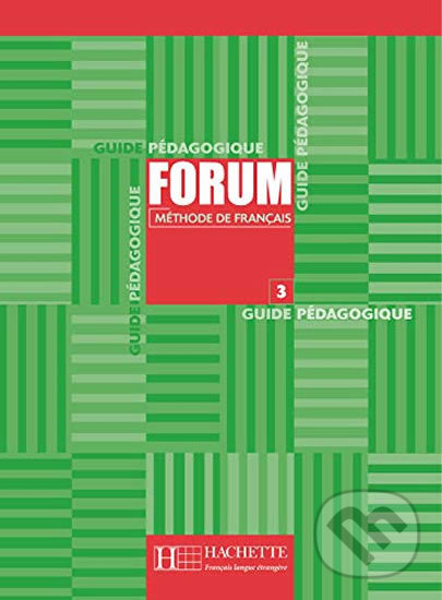 Forum 3: Guide pédagogique - Jean-Thierry Le Bougnec, Hachette Francais Langue Étrangere, 2003