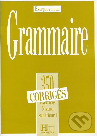 Levně Grammaire 350 Exercices: Niveau supérieur I. - Corrigés - kniha z kategorie Jazykové učebnice a slovníky