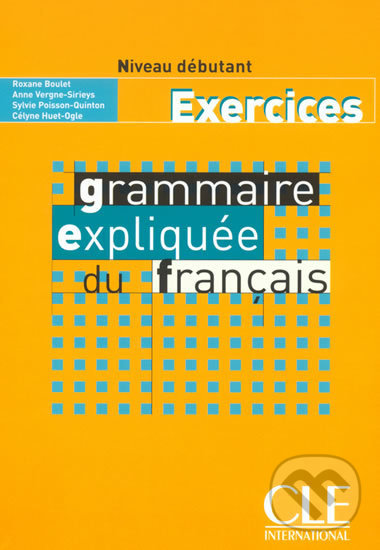 Levně Grammaire expliquée: Débutant Cahier d´exercices - Roxane Boulet - kniha z kategorie Jazykové učebnice a slovníky
