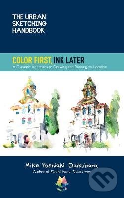 Levně Color First, Ink Later 15 (A Dynamic Approach to Drawing and Painting on Location) - kniha z kategorie Umenie, dizajn a architektúra