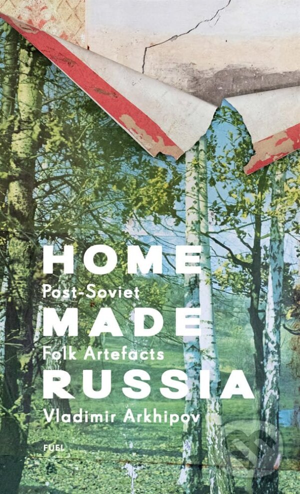 Levně Home Made Russia (Post-Soviet Folk Artefacts) - Damon Murray, Stephen Sorrell - kniha z kategorie Dom, byt a záhrada