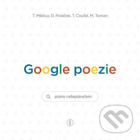 Google poezie: Básně z vyhledávače - Tomáš Miklica, Tomáš Coufal, Daniel Poláček, Martin Toman, Backstage Books