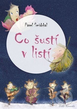 Levně Co šustí v listí - Pavel Šmidrkal, Lenka Kurovská (Ilustrátor) - kniha z kategorie Rozprávky