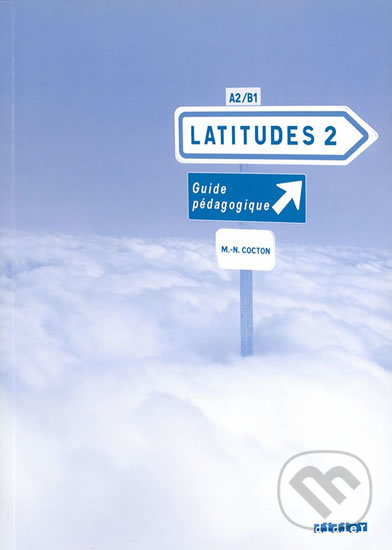 Kniha: Latitudes 2: A2/B1 - Guide pédagogique (Emmanuel Lainé, Régine Mérieux a Yves Loiseau)