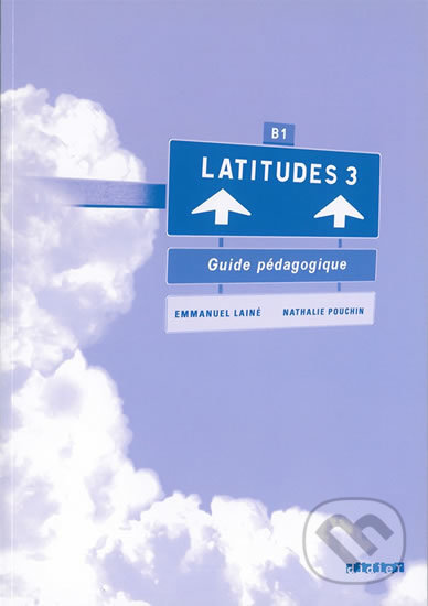 Levně Latitudes 3: B1 - Guide pédagogique - Régine Mérieux, Yves Loiseau, Emmanuel Lainé - kniha z kategorie Jazykové učebnice a slovníky