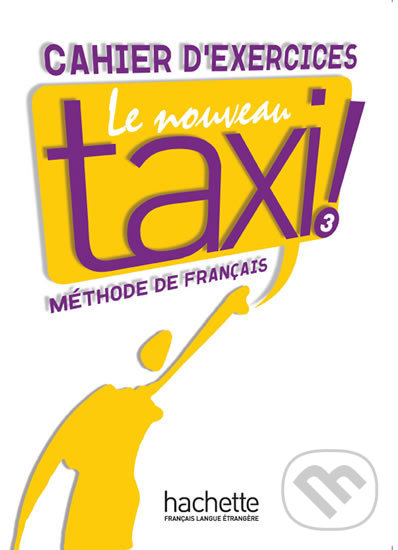 Levně Le Nouveau Taxi ! 3: Cahier d´exercices - Robert Menand, Guy Capelle - kniha z kategorie Jazykové učebnice a slovníky