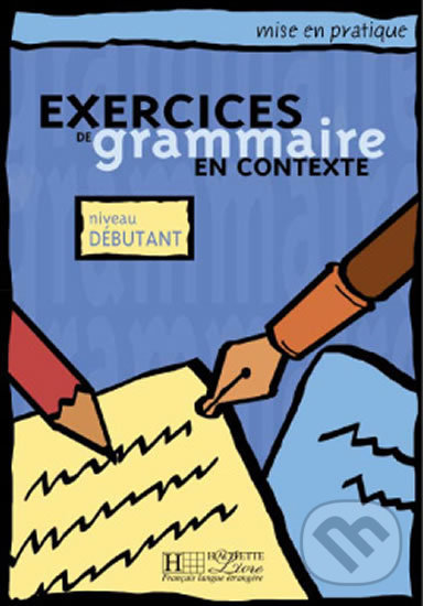 Levně Mise en pratique: Exercices de grammaire en contexte, Niveau débutant Livre d´Eleve - kniha z kategorie Jazykové učebnice a slovníky