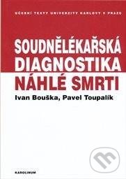 Levně Soudnělékařská diagnostika náhlé smrti - Pavel Toupalík Ivan, Bouška - kniha z kategorie Vysoké školy