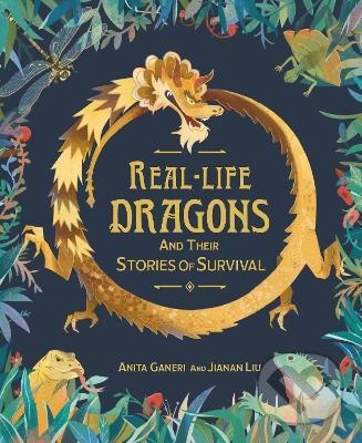 Levně Real-life Dragons and their Stories of Survival - Anita Ganeri, Jianan Liu (ilustrátor) - kniha z kategorie Beletria