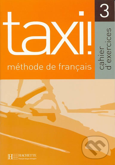 Levně Taxi! 3 B1: Cahier d´exercices - Guy Capelle - kniha z kategorie Jazykové učebnice a slovníky