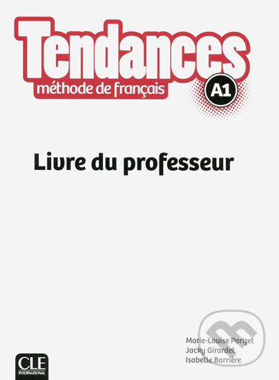 Tendances A1: Livre du professeur - Marie-Louise Parizet, Cle International, 2017