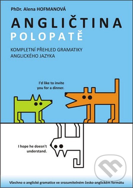 Kniha: Angličtina polopatě (Alena Hofmanová). PhDr. Alena Hofmanová, 2013