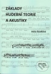Základy hudební teorie a akustiky - Dana Soušková, Gaudeamus, 2012