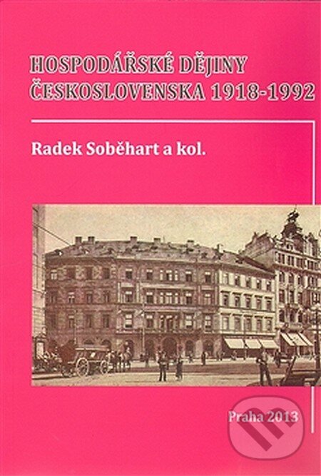 Hospodářské dějiny Československa 1918 - 1992 - Radek Soběhart a kol., Set Out, 2013