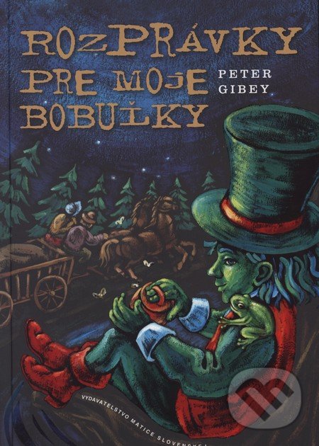 Rozprávky pre moje bobuľky - Peter Gibey, Vydavateľstvo Matice slovenskej, 2013
