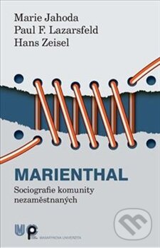 Levně Marienthal (Sociografie komunity nezaměstnaných) - Marie Jahoda, Paul F. Lazarsfeld, Hans Zeisel - kniha z kategorie Sociológia