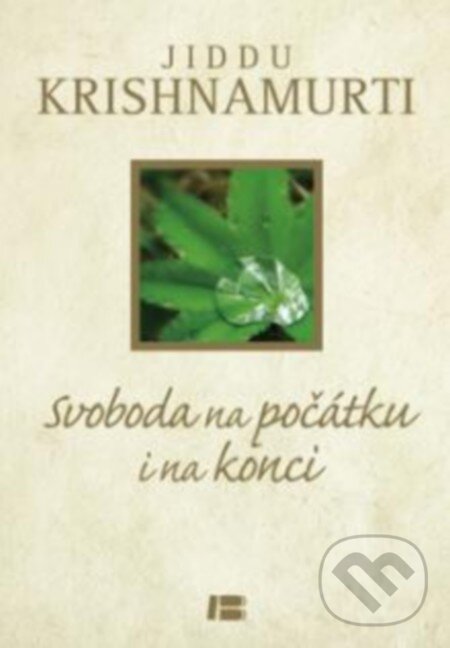 Svoboda na počátku i na konci - Jiddu Krishnamurti, BETA - Dobrovský, 2013