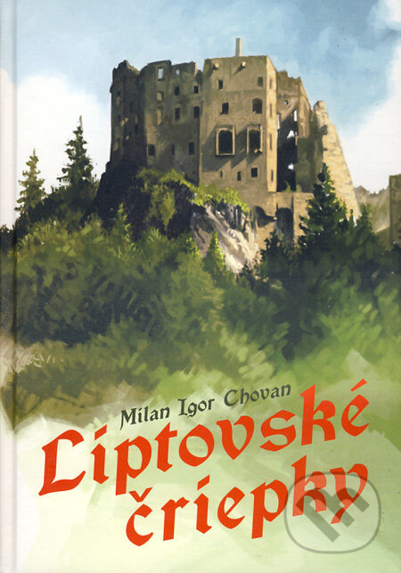 Levně Liptovské čriepky - Milan Igor Chovan - kniha z kategorie Mýty, povesti a legendy