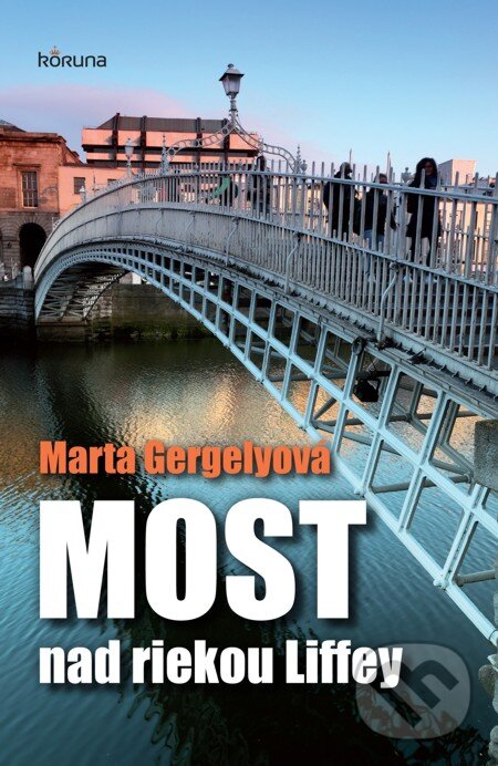 E-kniha: Most nad riekou Liffey (Marta Gergelyová). Koruna, 2013