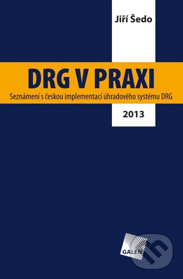 Levně DRG v praxi (Seznámení s českou implementací úhradového systému DRG (2013)) - kniha z kategorie Verejné zdravotníctvo a pracovné lekárstvo
