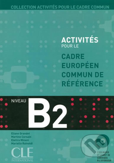 ACTIVITES POUR LE CADRE EUROPEEN COMUN DE REFERENCE B2: Accompagne du livret de Corriges CLE International