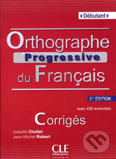 Kniha Orthographe progressive du francais: Débutant Corrigés, 2.édition