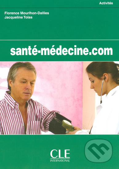 Levně Santé-Médecine.com: Cahier d´activités - Florence Mourlhon-Dallies - kniha z kategorie Jazykové učebnice a slovníky