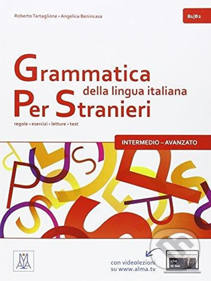 Grammatica della lingua italiana per stranieri B1/B2- intermedio - avanzato: regole - esercizi - letture - test - Roberto Tartaglione, Alma Edizioni, 2015