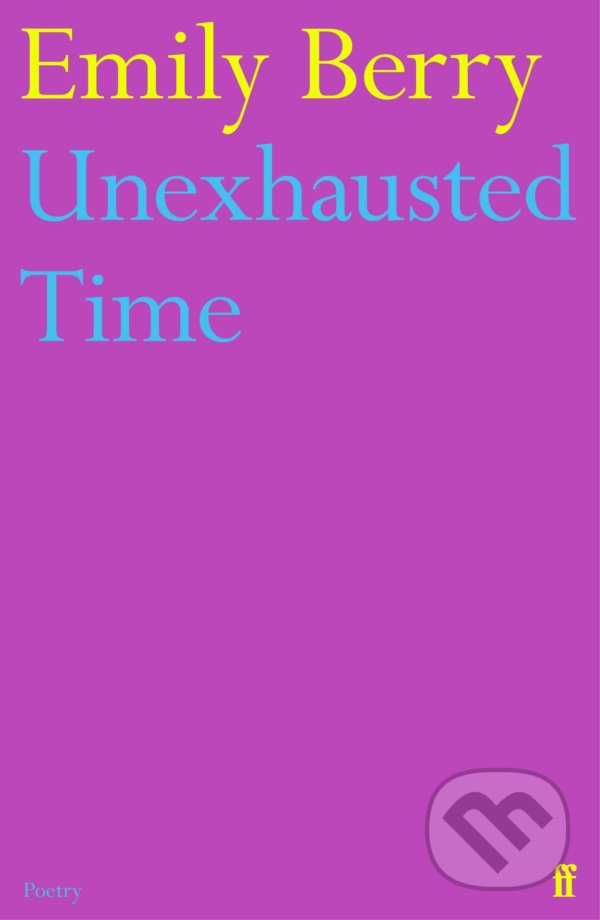 Unexhausted Time - Emily Berry, Faber and Faber, 2022