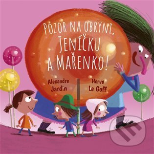 Levně Pozor na obryni, Jeníčku a Mařenko! - Alexandre Jardin, Hervé Le Goff - kniha z kategorie Rozprávky