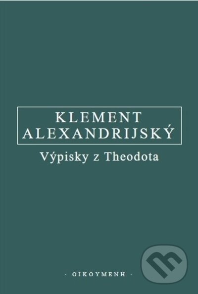 Výpisky z Theodota - Klement Alexandrijský, OIKOYMENH, 2022