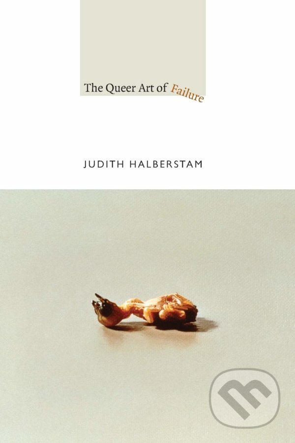 Levně The Queer Art of Failure - Judith Halberstam - kniha z kategorie Motivácia a sebarozvoj