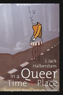 Kniha: In a Queer Time and Place (J. Jack Halberstam)