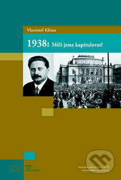 1938: Měli jsme kapitulovat? - Vlastimil Klíma, Nakladatelství Lidové noviny, 2012