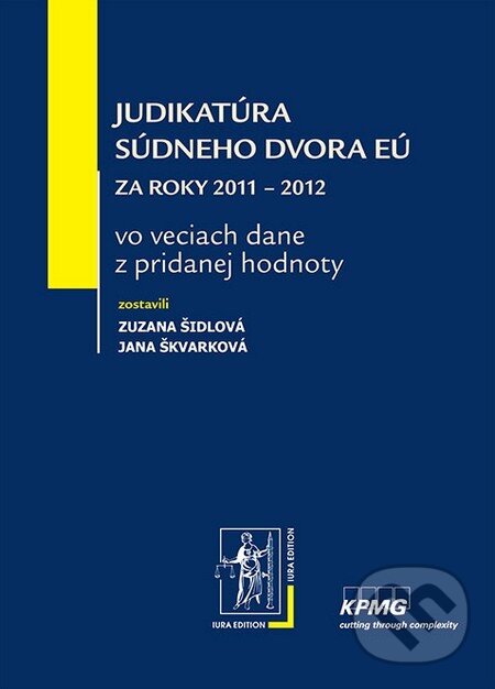 Levně Judikatúra Súdneho dvora EÚ (Za roky 2011 – 2012 vo veciach dane z pridanej hodnoty) - kniha z kategorie Dane