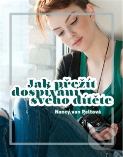 Kniha: Jak přežít dospívání svého dítěte (Nancy van Peltová). Advent-Orion, 2013