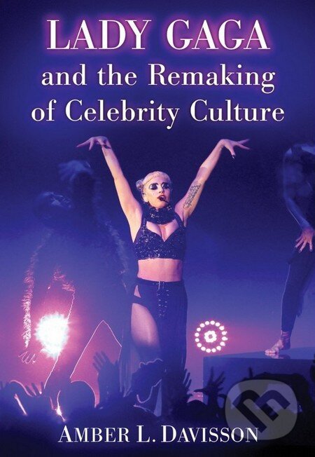 Levně Lady Gaga and the Remaking of Celebrity Culture - Amber Davisson - kniha z kategorie Životopisy