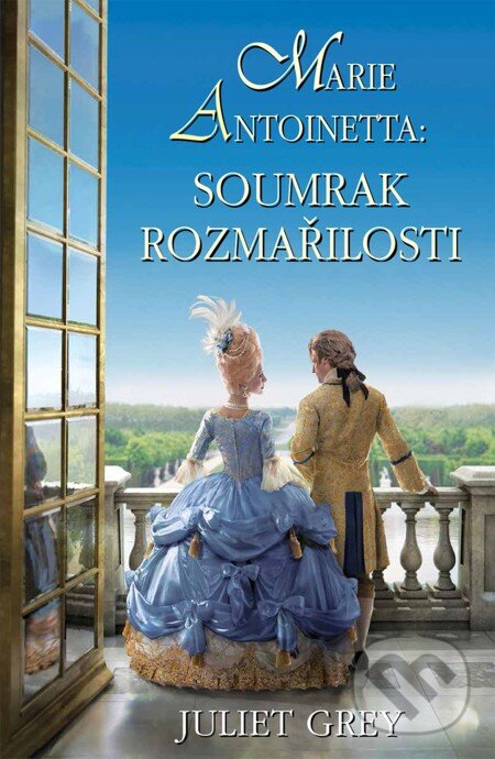 E-kniha: Marie Antoinetta: Soumrak rozmařilosti (Juliet Grey). Domino, 2013