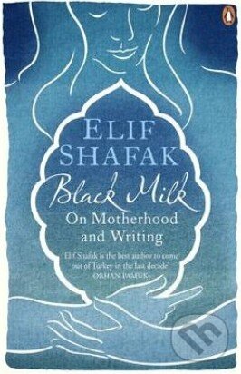 Levně Black Milk (On Motherhood and Writing) - Elif Shafak - kniha z kategorie Životopisy