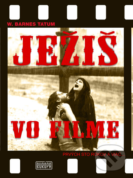 Levně Ježiš vo filme (Prvých sto rokov a viac...) - W. Barnes Tatum - kniha z kategorie Kresťanstvo