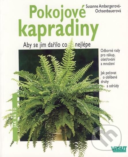 Kniha: Pokojové kapradiny (Susanne Amberger-Ochsenbauer). Vašut, 2000