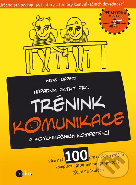 Kniha: Nápadník aktivit pro trénink komunikace a komunikačních kompetencí (Alice Trojanová a Heinz Klippert). Edika, 2013