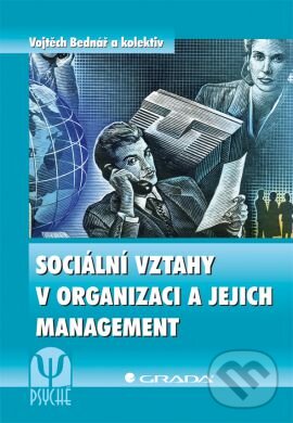 Sociální vztahy v organizaci a jejich management - Vojtěch Bednář a kolektiv, Grada, 2013
